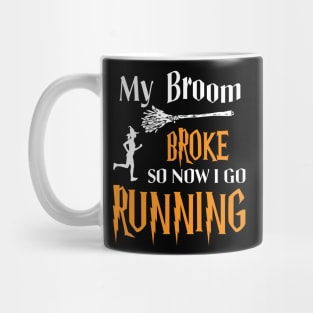 My Broom Broke So Now I Go Running Mug